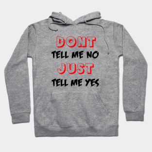 Dont tell me no just tell me yes Hoodie